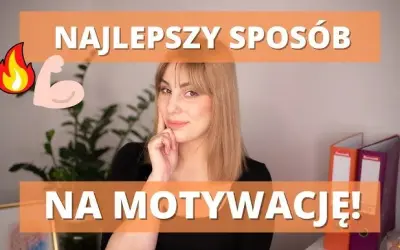 Jak się zmotywować - skuteczne sposoby na trwałą motywację